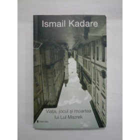  Viata, jocul si moartea lui Lul  Mazrek  -  Ismail  Kadare